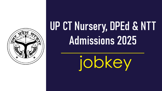 UP CT Nursery DPEd and NTT Admissions Online Form 2025-jobkey